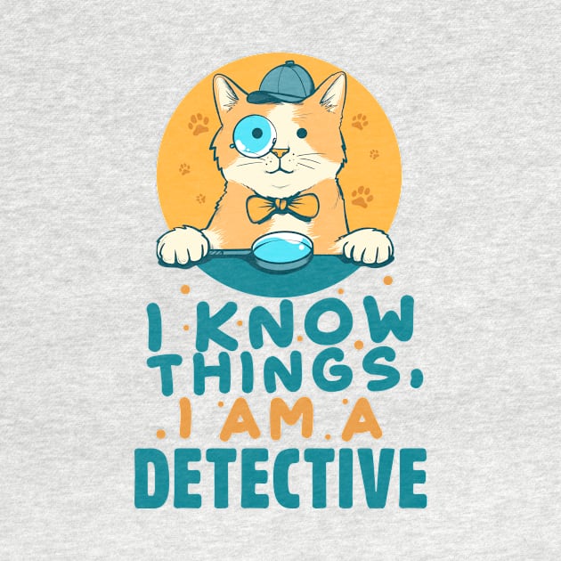 I Know Things, I am a Detective by simplecreatives